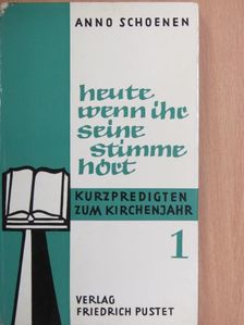 Anno Schoenen - Heute wenn ihr seine Stimme hört I. [antikvár]