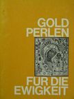 Goldperlen für die Ewigkeit [antikvár]