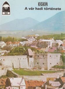 KÖRBER ÁGNES - Eger - A vár hadi története [antikvár]