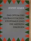 József Szájer - Das Opium des Globalistischen Utopismus und die Medizin Dagegen [antikvár]