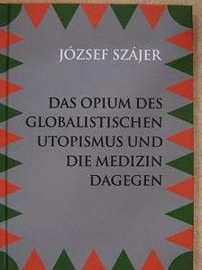 József Szájer - Das Opium des Globalistischen Utopismus und die Medizin Dagegen [antikvár]