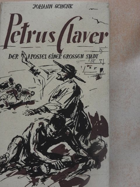 Johann Schenk - Der Apostel einer Grossen Stadt Petrus Claver [antikvár]
