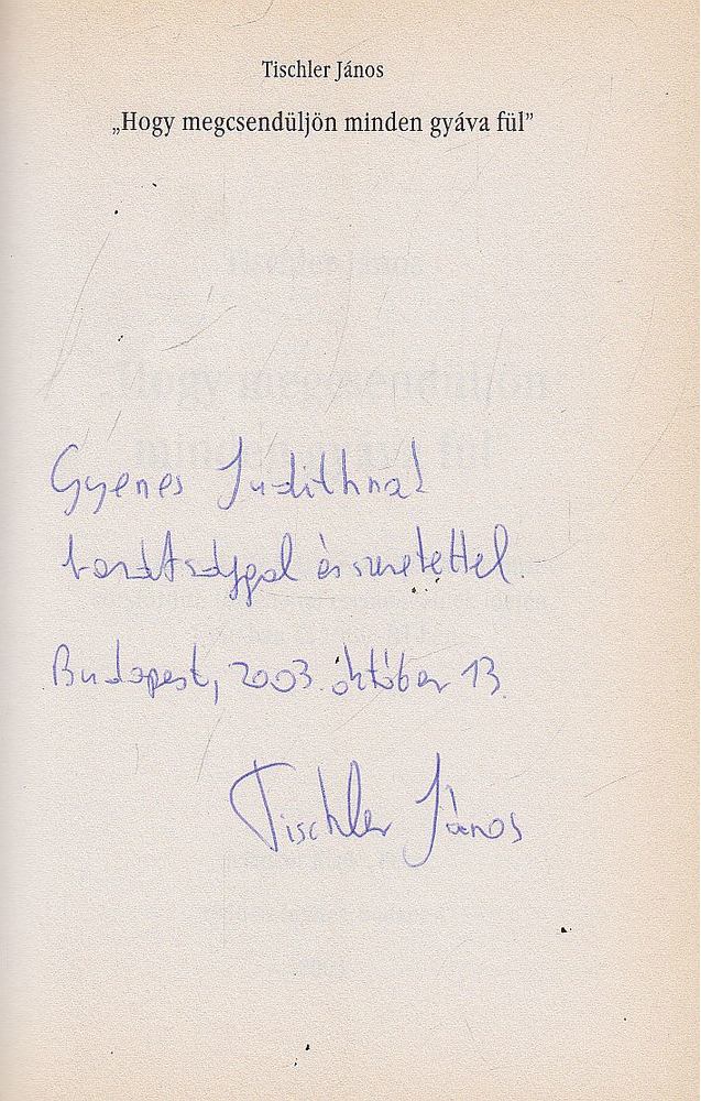 Tischler János - "Hogy megcsendüljön minden gyáva fül" (dedikált) [antikvár]