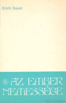 Sauer, Erich - Az ember nemessége [antikvár]
