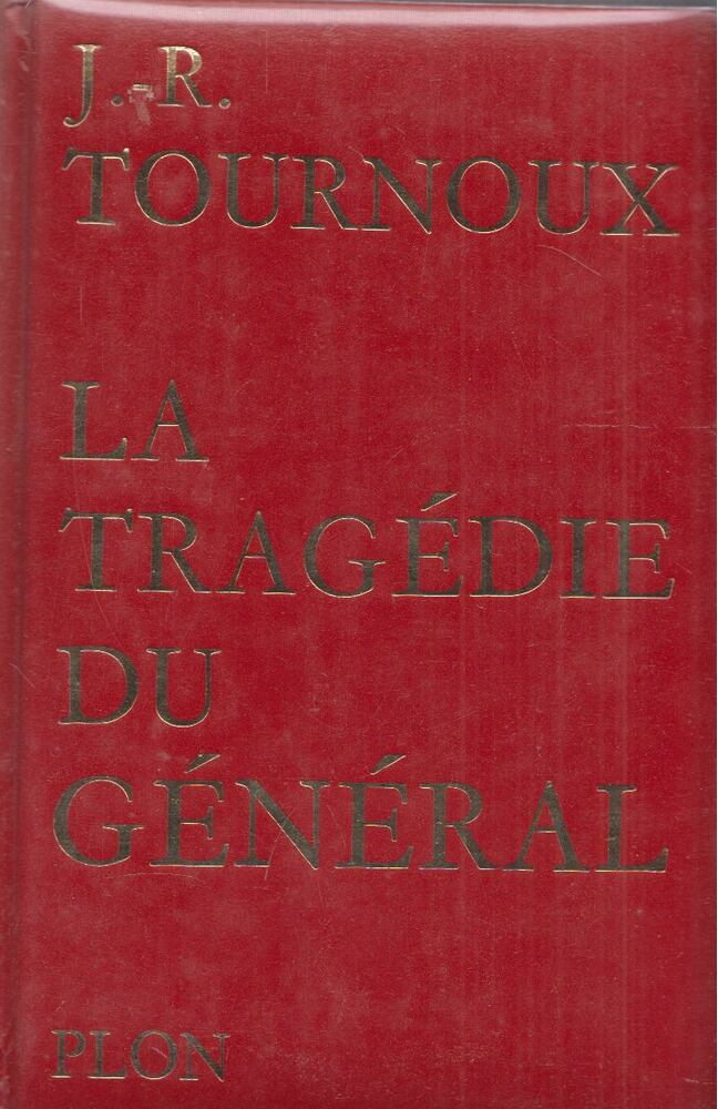 J.-R. Tournoux - La tragédie du Général [antikvár]