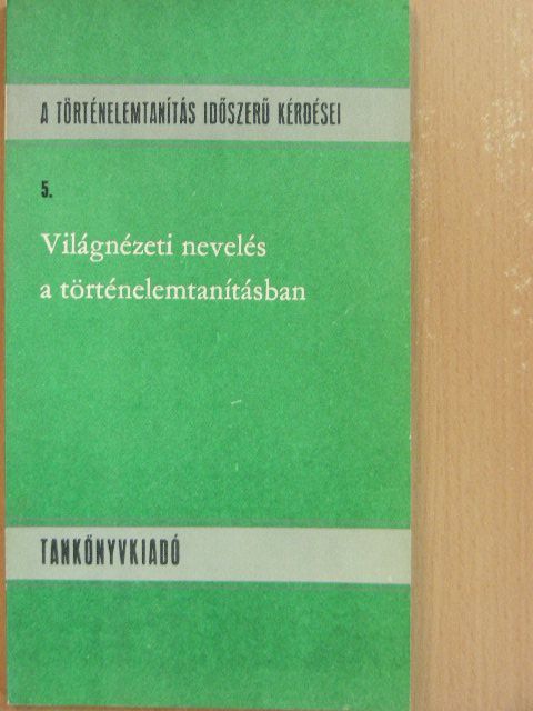 Bodó György - Világnézeti nevelés a történelemtanításban [antikvár]