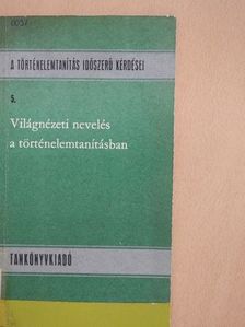 Bodó György - Világnézeti nevelés a történelemtanításban [antikvár]