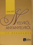 Mátyásné Dr. Gaál Edit - Nyelvről, anyanyelvről 17 éveseknek [antikvár]