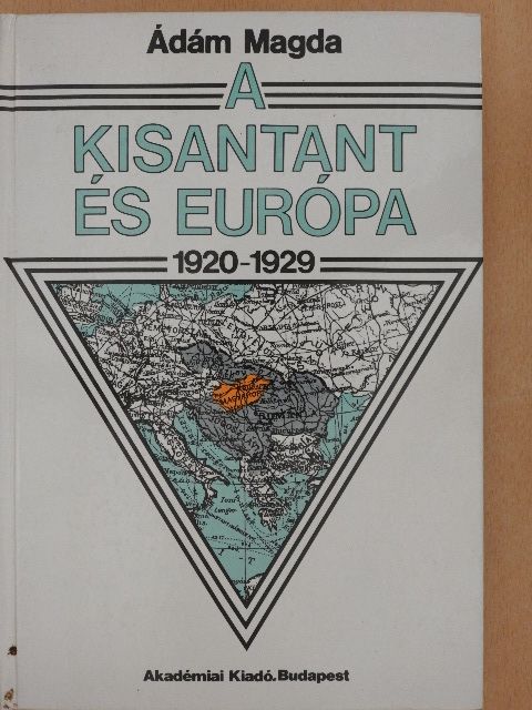 Ádám Magda - A kisantant és Európa (1920-1929) [antikvár]
