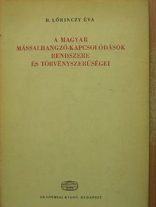 B. Lőrinczy Éva - A magyar mássalhangzó-kapcsolódások rendszere és törvényszerűségei [antikvár]