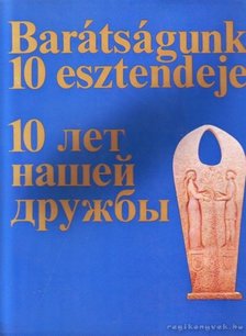 Dr. Csende Béla - Venjamin Liszov  (szerk.) - Barátságunk 10 esztendeje [antikvár]