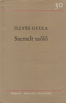 ILLYÉS GYULA - Szemelt szőlő [antikvár]