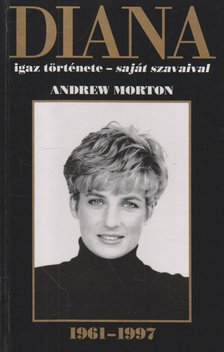 ANDREW MORTON - Diana igaz története - saját szavaival - átdolgozott, felújított kiadás [antikvár]