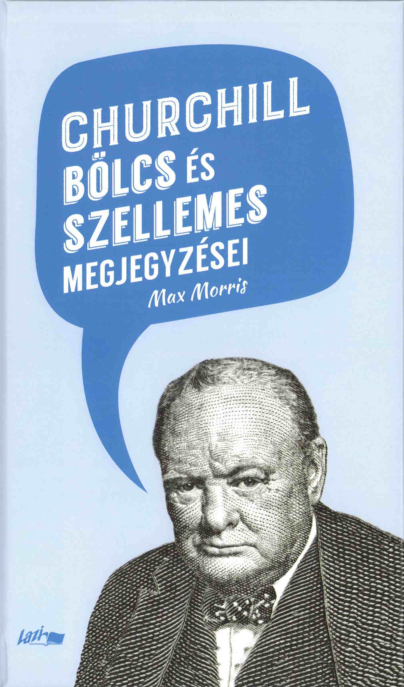 Max Morris[szerk.] - Churchill bölcs és szellemes megjegyzései