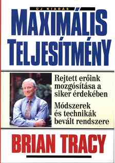 Brian Tracy - Maximális teljesítmény