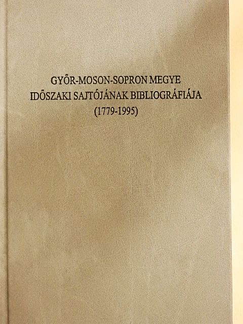 Győr-Moson-Sopron megye időszaki sajtójának bibliográfiája (1779-1995) [antikvár]