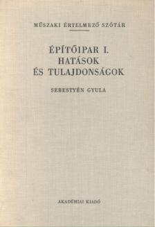 Sebestyén Gyula - Építőipar I. Hatások és tulajdonságok [antikvár]