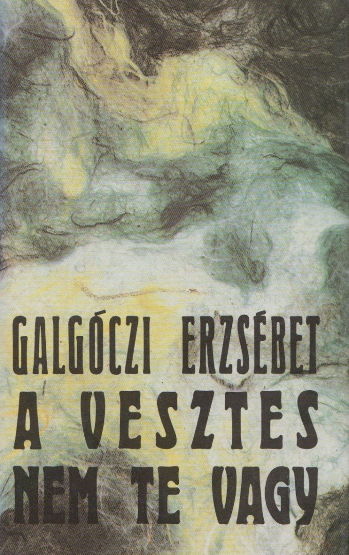 GALGÓCZI ERZSÉBET - A vesztes nem te vagy [antikvár]