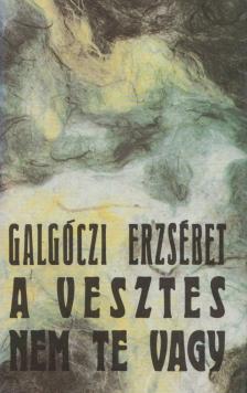 GALGÓCZI ERZSÉBET - A vesztes nem te vagy [antikvár]