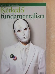 Mohsin Hamid - Kétkedő fundamentalista [antikvár]
