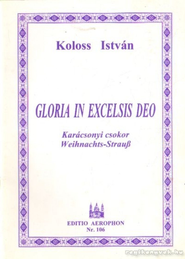 KOLOSS ISTVÁN - Gloria in excelsis deo - Karácsonyi csokor [antikvár]