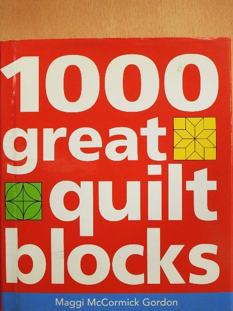Maggi McCormick Gordon - 1000 Great Quilt Blocks [antikvár]