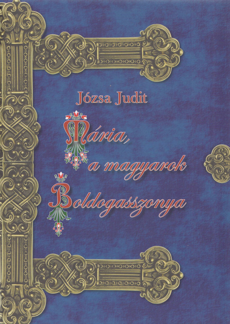 JÓZSA JUDIT - Mária, a magyarok Boldogasszonya (dedikált) [antikvár]