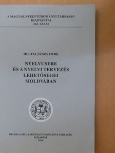 Heltai János Imre - Nyelvcsere és a nyelvi tervezés lehetőségei Moldvában [antikvár]