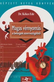 Dr. Kékes Ede - Magas vérnyomás a betegek szemszögéből [antikvár]