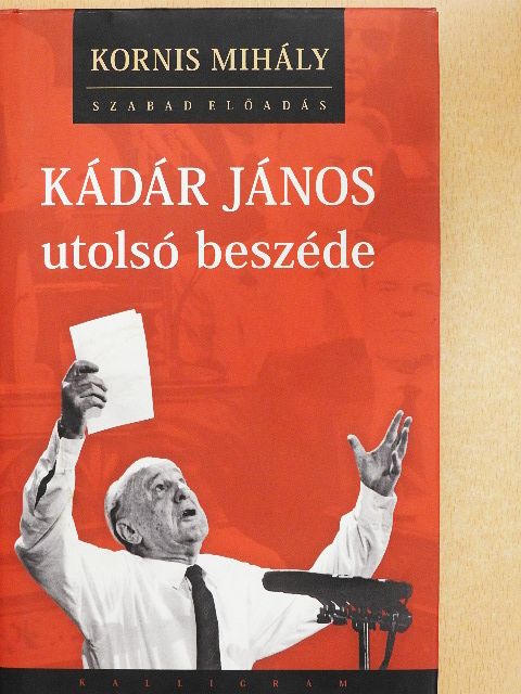 Kornis Mihály - Kádár János utolsó beszéde [antikvár]