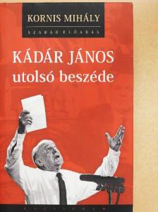 Kornis Mihály - Kádár János utolsó beszéde [antikvár]