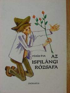 Fésüs Éva - Az ispilángi rózsafa [antikvár]
