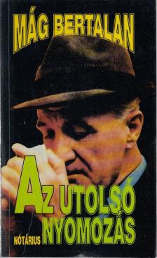 MÁG BERTALAN - Az utolsó nyomozás [antikvár]
