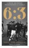 Matt Clough - 6:3 - A meccs, amely örökre megváltoztatta a futballt [antikvár]