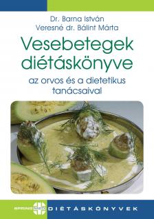 dr. Barna István - Veresné dr. Bálint Márta - Vesebetegek diétáskönyve  az orvos és a dietetikus tanácsaival