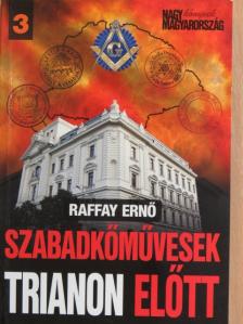 Raffay Ernő - Szabadkőművesek Trianon előtt [antikvár]