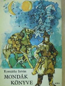 Komjáthy István - Mondák könyve [antikvár]