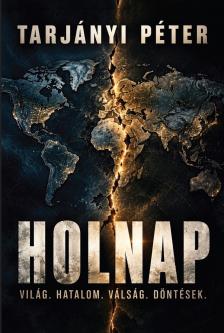 Tarjányi Péter - Holnap - Világ. Hatalom. Válság. Döntések.