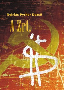 Nyírfás Pyrker Dezső - A Zrt. - Politikai krimi [eKönyv: epub, mobi]