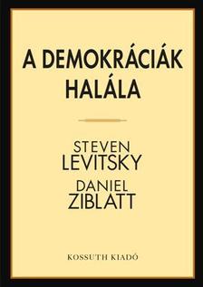 Steven Levitsky - Daniel Ziblatt - A DEMOKRÁCIÁK HALÁLA