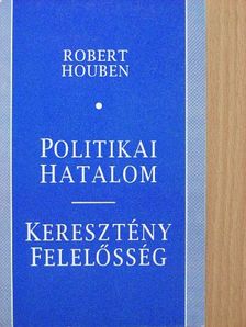 Robert Houben - Politikai hatalom - keresztény felelősség [antikvár]