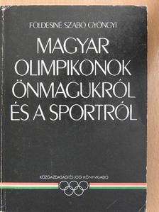 Földesiné Szabó Gyöngyi - Magyar olimpikonok önmagukról és a sportról [antikvár]