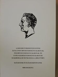 A Szegedi Tudományegyetem Általános Orvostudományi Karának, Fogorvostudományi Karának és Gyógyszerésztudományi Karának szakirodalmi munkássága a 2010. évben II. [antikvár]