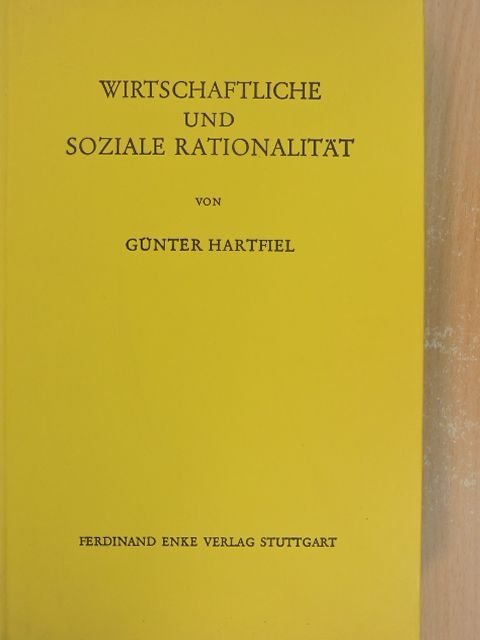 Prof. dr. Günter Hartfiel - Wirtschaftliche und Soziale Rationalität [antikvár]