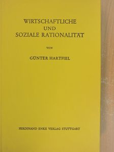 Prof. dr. Günter Hartfiel - Wirtschaftliche und Soziale Rationalität [antikvár]