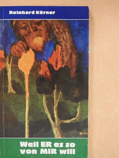 Reinhard Körner - Weil ER es so von MIR will [antikvár]