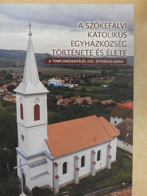 A szőkefalvi katolikus egyházközség története és élete [antikvár]