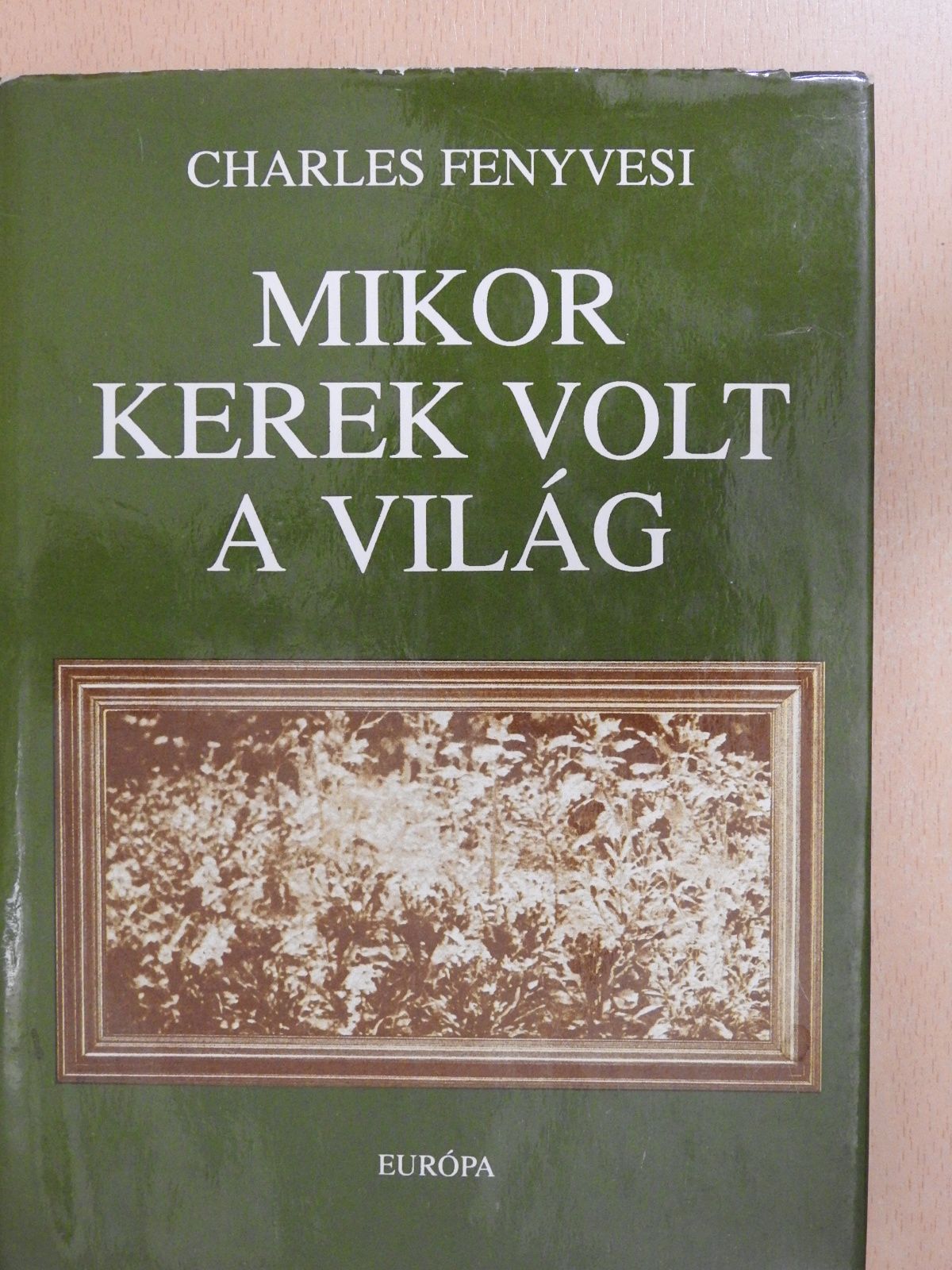 Charles Fenyvesi - Mikor kerek volt a világ (dedikált példány) [antikvár]