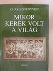Charles Fenyvesi - Mikor kerek volt a világ (dedikált példány) [antikvár]