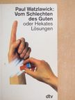 Paul Watzlawick - Vom Schlechten des Guten oder Hekates Lösungen [antikvár]